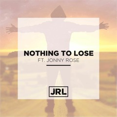 JRL - Nothing To Lose (feat. Jonny Rose)