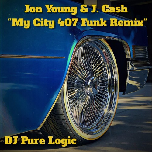 Jon Young & J. Cash "My City 407 Funk Remix" by DJ Pure Logic