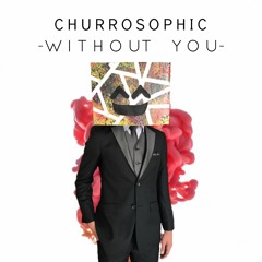 Churrosophic - Without You