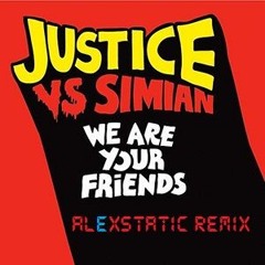 Justice vs Simian - We Are Your Friends (Alexstatic Remix)- FREE DOWNLOAD