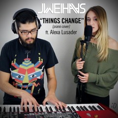 Grabbitz - Things Change (Jonah Wei-Haas Piano Cover) ft. Alexa Lusader