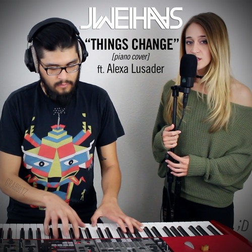 Grabbitz - Things Change (Jonah Wei-Haas Piano Cover) ft. Alexa Lusader