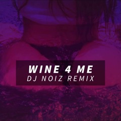 WINE 4 ME (DJ NOIZ REMIX)