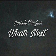 Joseph Vaughns - What's Next