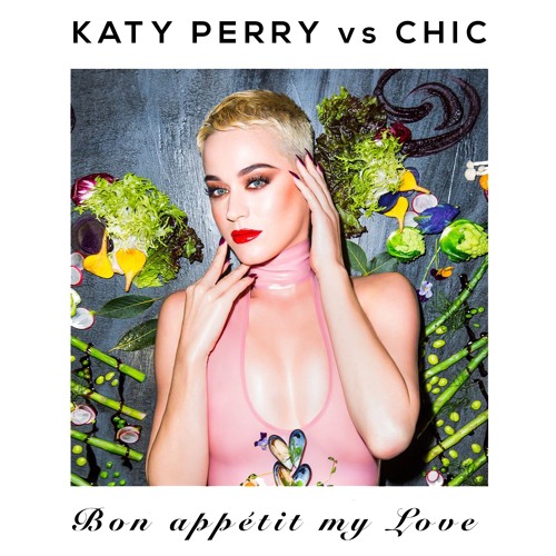 Perry Vs Chic - Bon Appétit My Love (Steph Seroussi Ultimate Mashup)
