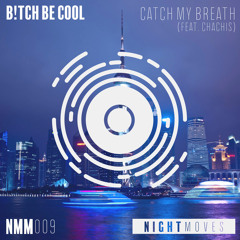 B!tch Be Cool - Catch My Breath feat. Chachis (Radio Edit)