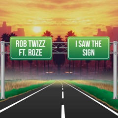 Rob Twizz - I Saw The Sign ft. RoZe