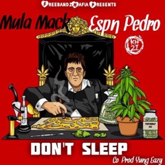 Mula Mack ft Espn Pedro -Don't Sleep( Co-Prod Yung Eazy)