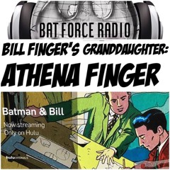 BatForceRadioEp078: Bill Finger's Granddaughter: Athena Finger !