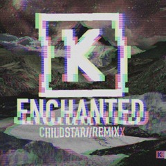 Enchanted (Childstar//Remix)