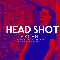 Akcent - HeadShot ( Feat. Pack The Arcade, Kief Brown & Mr. Vik )