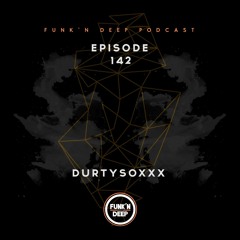 Funk'n Deep Podcast 142 - Durtysoxxx @ Kingdom (Austin, Texas)