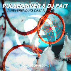 Pulsedriver & DJ Fait - A Neverending Dream (Sal De Sol Edit)