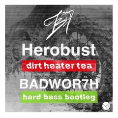 Herobust - Dirt Heater Tea (BADWOR7H Hard Bass Bootleg) // FREE DL
