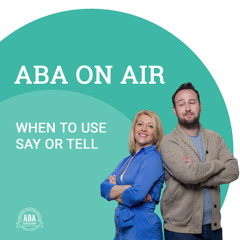 Ep. 79 Say Or Tell | ABA on Air
