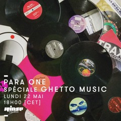 Para One On Rinse FR - Ghetto Music Special - 22/05/17