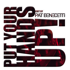 Put Your Hands Up! (Pat Benedetti Edit)