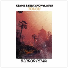 KSHMR & Felix Snow Ft. Madi - Touch (B3RROR Remix)