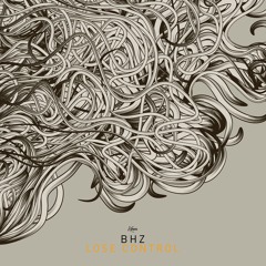 BHZ - Lose Control (Floreano Remix) | SNIP