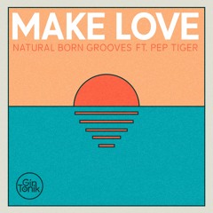 Make Love - Natural Born Grooves ft Pep Tiger (Jax Mix)