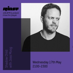 Rinse FM Podcast - Shadow Child w/ Joss Moog - 17th May 2017