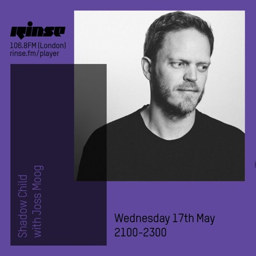 Rinse FM Podcast - Shadow Child w/ Joss Moog - 17th May 2017