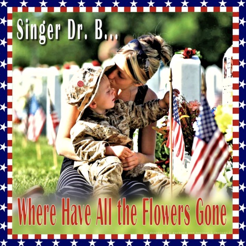 Where Have All the Flowers Gone ? / cover song by Singer Dr. B