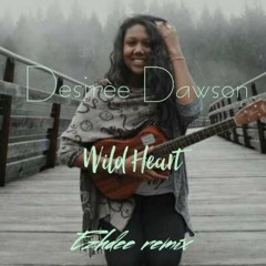 Wild Heart [Desirée Dawson Remix]