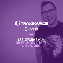 TRAXSOURCE LIVE! A&R Sessions #034 - House with Dan Klokow and James Curd