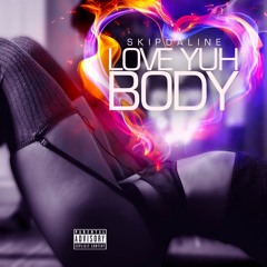 SKIP DA LINE - LOVE YUH BODY [RAW]