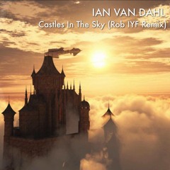 Ian Van Dahl - Castles In The Sky (Rob IYF Remix)