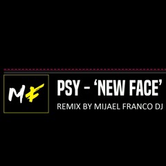 PSY - 'New Face' (DJ Mijael Franco Remix)