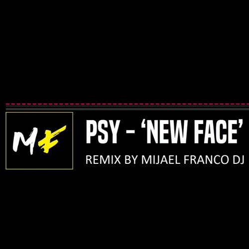 PSY - 'New Face' (DJ Mijael Franco Remix)
