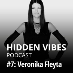 Hidden Vibes Podcast #7: Veronika Fleyta