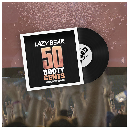 Lazy Bear - 50k Booty Cents (Bootleg)*FREE DOWNLOAD*