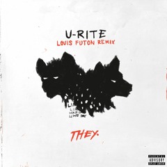 THEY. - U RITE (Louis Futon Remix)