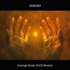 Diskirz - Corrupt Souls (LUX Remix)