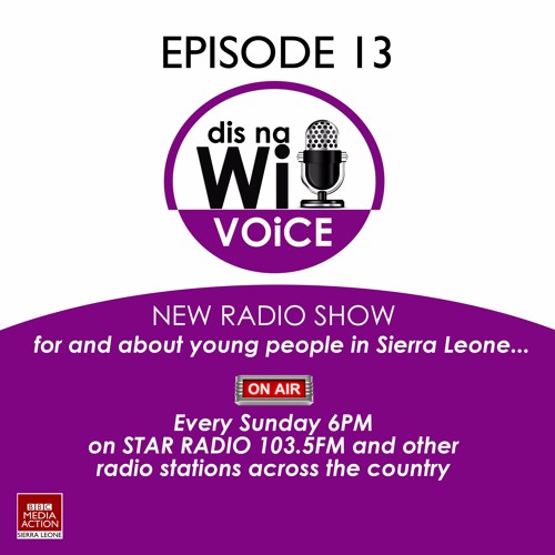 Stream episode Dis Na Wi Voice - Episode 13 by BBC Media Action Sierra Leone  podcast | Listen online for free on SoundCloud