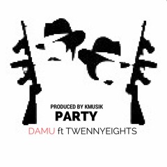 PARTY - DAMU x TWENNYEIGHTS (PROD. BY KMUSIK)