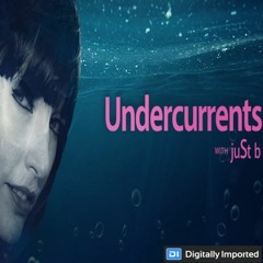 Digitally Imported Presents: Undercurrents w/ juSt b ~ Official Launch | EP 01 <May 19, 2017>
