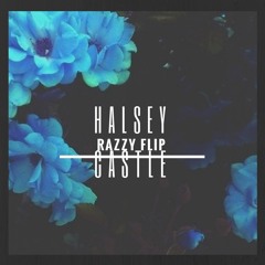 Halsey - Castle (Razzy Flip)