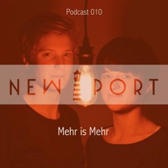 NEW PORT Podcast 010 - Mehr is Mehr