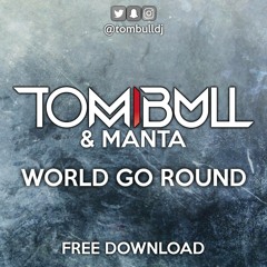 Tom Bull & Manta - World Go Round (FREE DOWNLOAD)