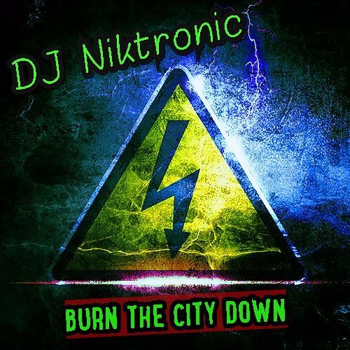 Dj Niktronic - Burn the City down /Best of Electronics Dance(Progressive Electro/Dirty)Mix@ 19-5-17