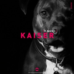 V.Aparicio - Kaiser (Original Mix)¡¡ OUT NOW !!