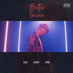 Kato - Better Tomorrow (Feat. Astray & Kydd)