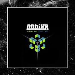 Notixx - Plasma Ray (Part Two)