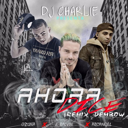 Stream DJ CHARLIE - AHORA DICE Ft. J. Balvin, Ozuna & Arcángel (REMIX  DEMBOW) by DJ CHARLIE | Listen online for free on SoundCloud
