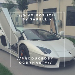Jarell K- Who got it prod by Ogdynasty