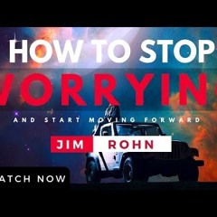 Jim Rohn - How To Stop Worrying And Start Moving Forward (Jim Rohn Motivation)